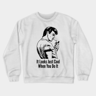 It Looks Just Cool When You Do It Not Stupid Crewneck Sweatshirt